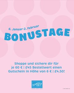 Bonustage bei Stampin' Up! Ab morgen ist es wieder soweit! Die beliebte Aktion Bonustage kehrt zurück! Vom 6. Januar bis 2. Februar 2026 kannst du nach Lust und Laune shoppen und dir Gutscheine sichern. Pro 60 € Warenwert erhältst du einen Gutschein in Höhe von 6 €. Die Gutscheine können gesammelt werden (es gibt keine Obergrenze) und im Zeitraum vom 3. bis 28. Februar 2026 über mich oder in meinem Online-Shop eingelöst werden. Die Gutscheine sind mit einem entsprechenden Code versehen und werden nur per E-Mail zugesandt. Ich wünsche dir ganz viel Spaß beim Shoppen!